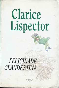 RESUMO DO LIVRO FELICIDADE CLANDESTINA, DE CLARICE LISPECTOR