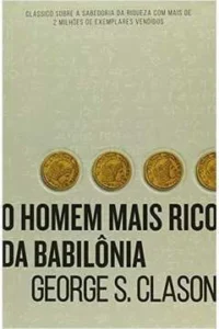 RESUMO DO LIVRO O HOMEM MAIS RICO DA BABILÔNIA, DE GEORGE S. CLASON